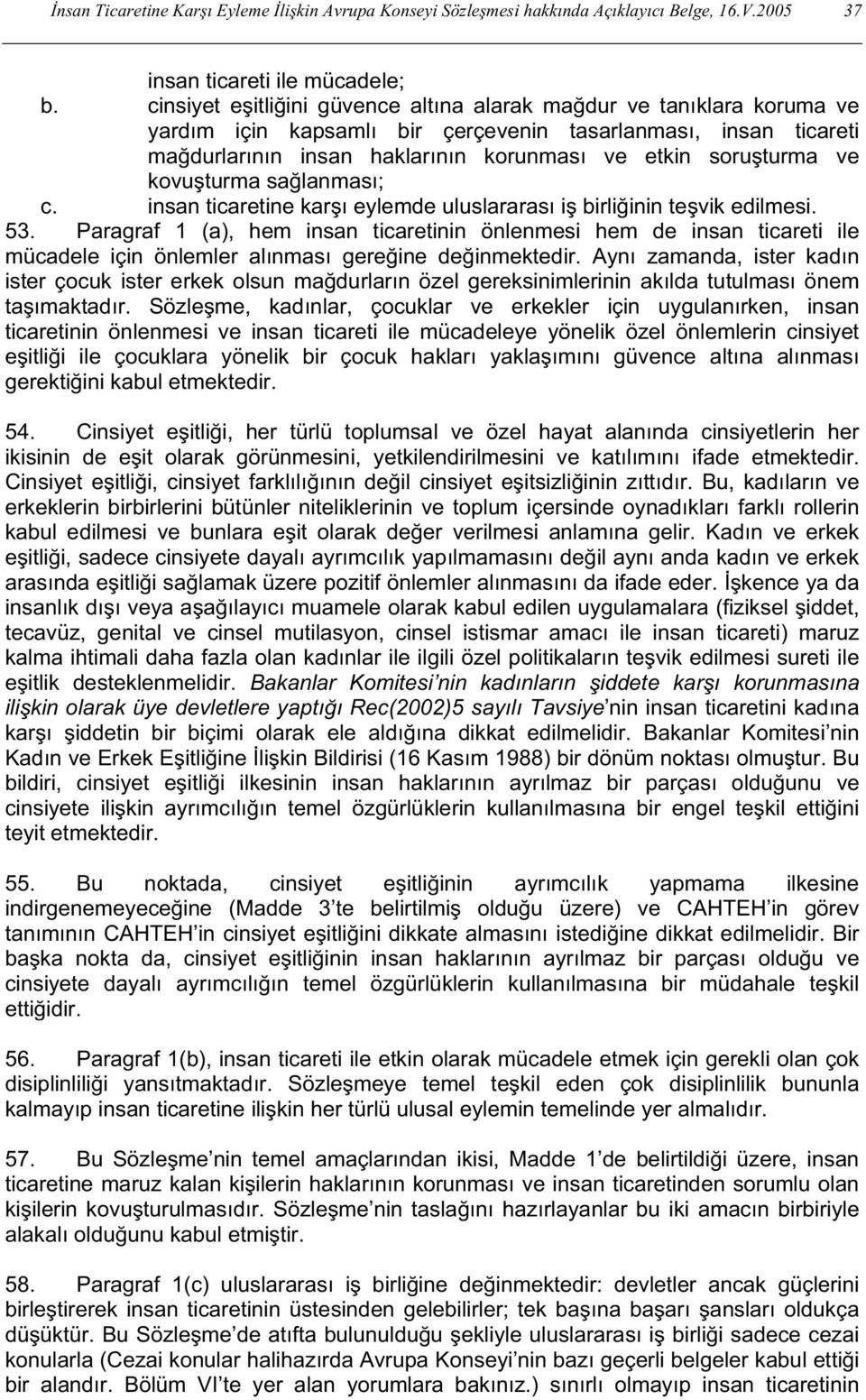 ve kovus turma sağlanması; c. insan ticaretine kars ı eylemde uluslararası is birliğinin tes vik edilmesi. 53.