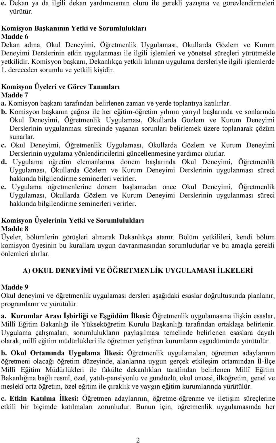 yönetsel süreçleri yürütmekle yetkilidir. Komisyon başkanı, Dekanlıkça yetkili kılınan uygulama dersleriyle ilgili işlemlerde 1. dereceden sorumlu ve yetkili kişidir.