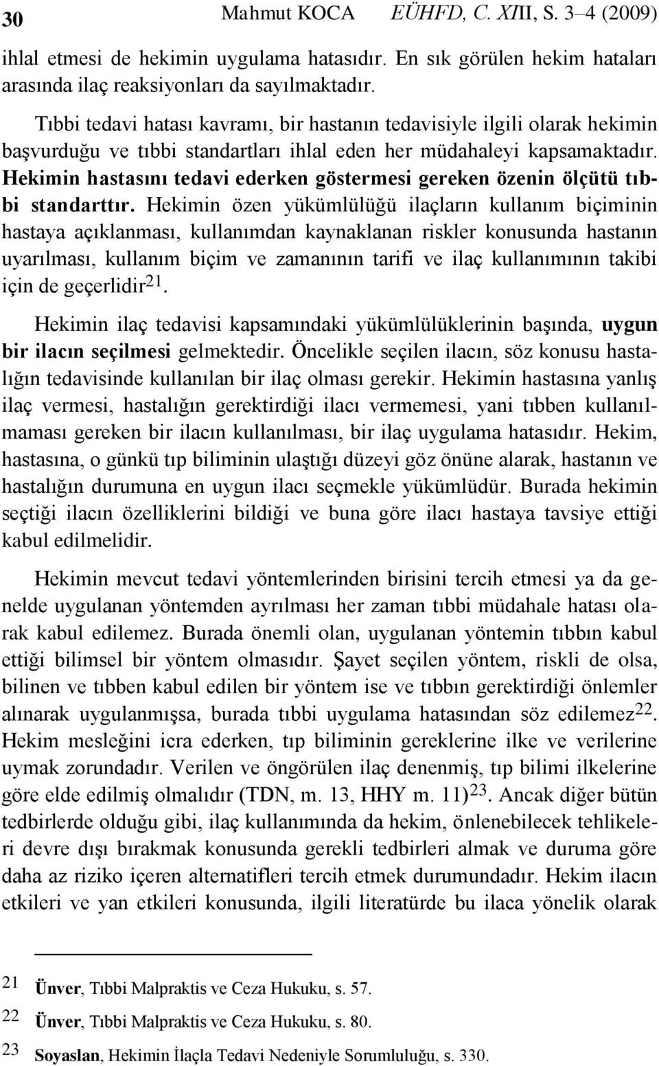 Hekimin hastasını tedavi ederken göstermesi gereken özenin ölçütü tıbbi standarttır.