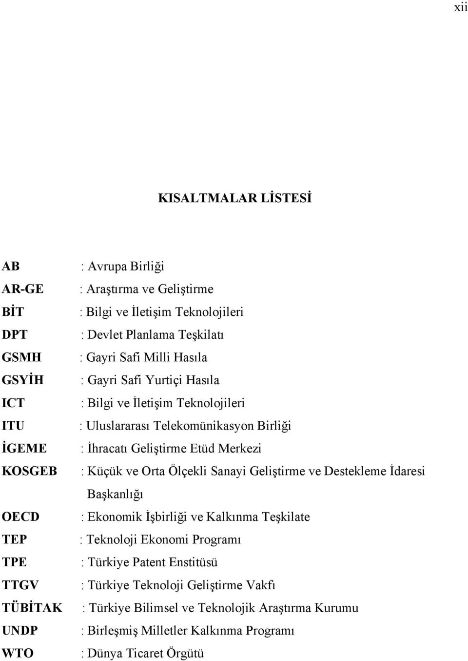 İhracatı Geliştirme Etüd Merkezi : Küçük ve Orta Ölçekli Sanayi Geliştirme ve Destekleme İdaresi Başkanlığı : Ekonomik İşbirliği ve Kalkınma Teşkilate : Teknoloji Ekonomi