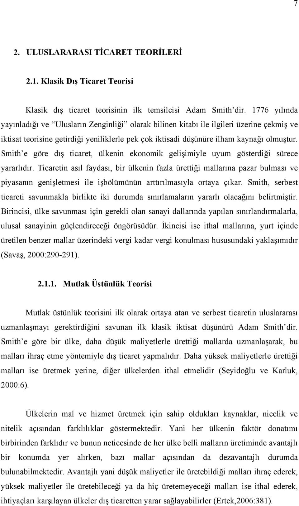 Smith e göre dış ticaret, ülkenin ekonomik gelişimiyle uyum gösterdiği sürece yararlıdır.