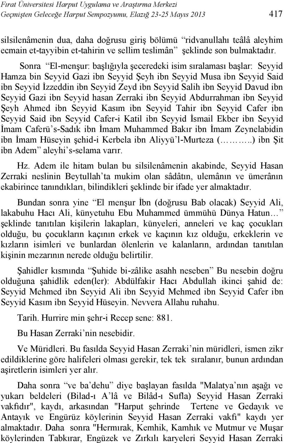 Sonra El-menşur: başlığıyla şeceredeki isim sıralaması başlar: Seyyid Hamza bin Seyyid Gazi ibn Seyyid Şeyh ibn Seyyid Musa ibn Seyyid Said ibn Seyyid İzzeddin ibn Seyyid Zeyd ibn Seyyid Salih ibn