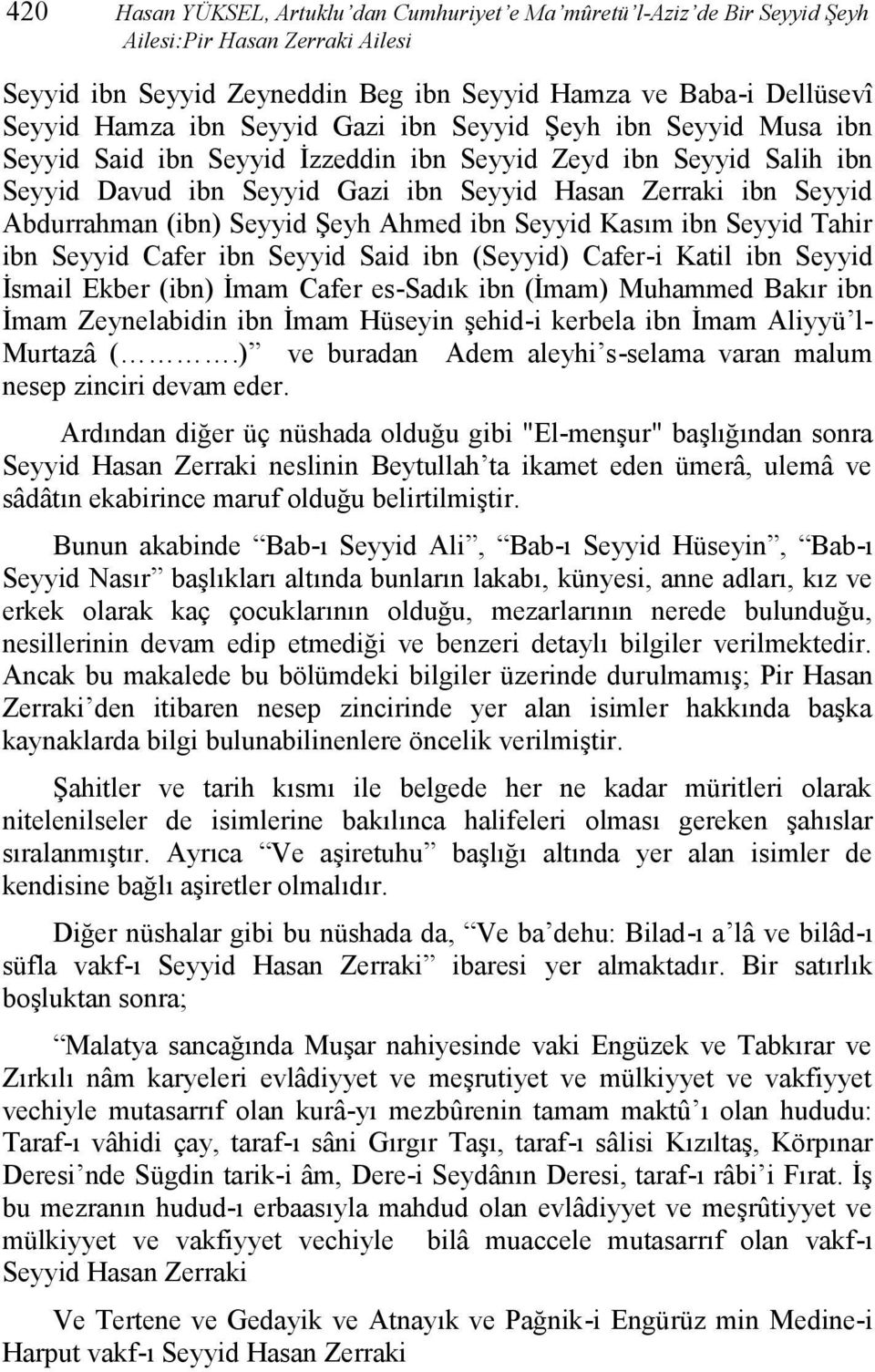 Seyyid Şeyh Ahmed ibn Seyyid Kasım ibn Seyyid Tahir ibn Seyyid Cafer ibn Seyyid Said ibn (Seyyid) Cafer -i Katil ibn Seyyid İsmail Ekber (ibn) İmam Cafer es-sadık ibn (İmam) Muhammed Bakır ibn İmam