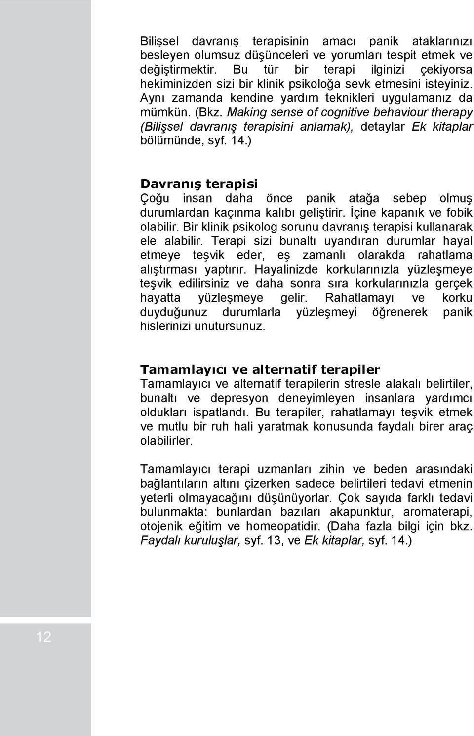 Making sense of cognitive behaviour therapy (Bilişsel davranış terapisini anlamak), detaylar Ek kitaplar bölümünde, syf. 14.