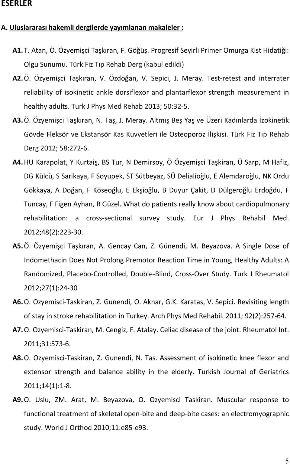 Test retest and interrater reliability of isokinetic ankle dorsiflexor and plantarflexor strength measurement in healthy adults. Turk J Phys Med Rehab 2013; 50:32 5. A3. Ö. Özyemişci Taşkıran, N.