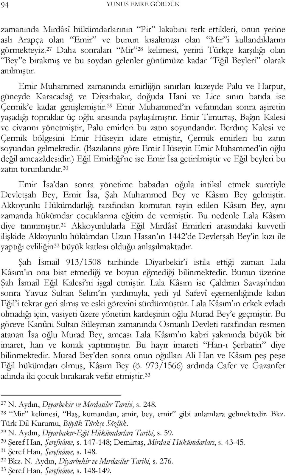 Emir Muhammed zamanında emirliğin sınırları kuzeyde Palu ve Harput, güneyde Karacadağ ve Diyarbakır, doğuda Hani ve Lice sınırı batıda ise Çermik e kadar genişlemiştir.