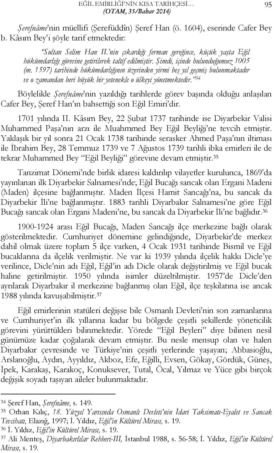 1597) tarihinde hükümdarlığının üzerinden yirmi beş yıl geçmiş bulunmaktadır ve o zamandan beri büyük bir yetenekle o ülkeyi yönetmektedir.