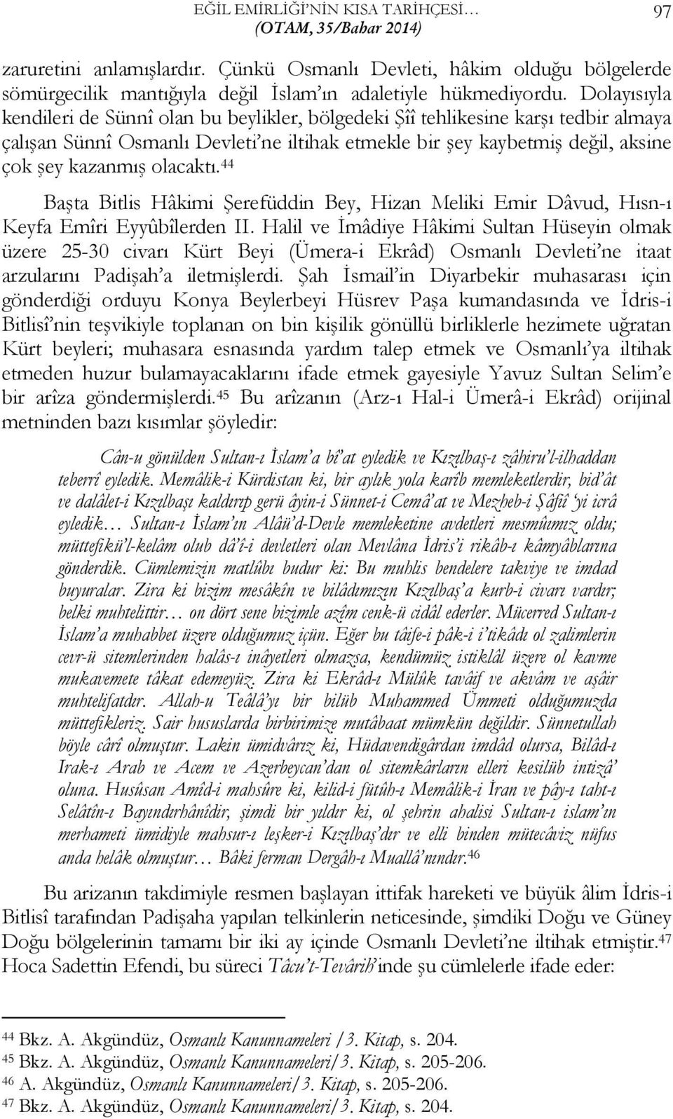 olacaktı. 44 Başta Bitlis Hâkimi Şerefüddin Bey, Hizan Meliki Emir Dâvud, Hısn-ı Keyfa Emîri Eyyûbîlerden II.