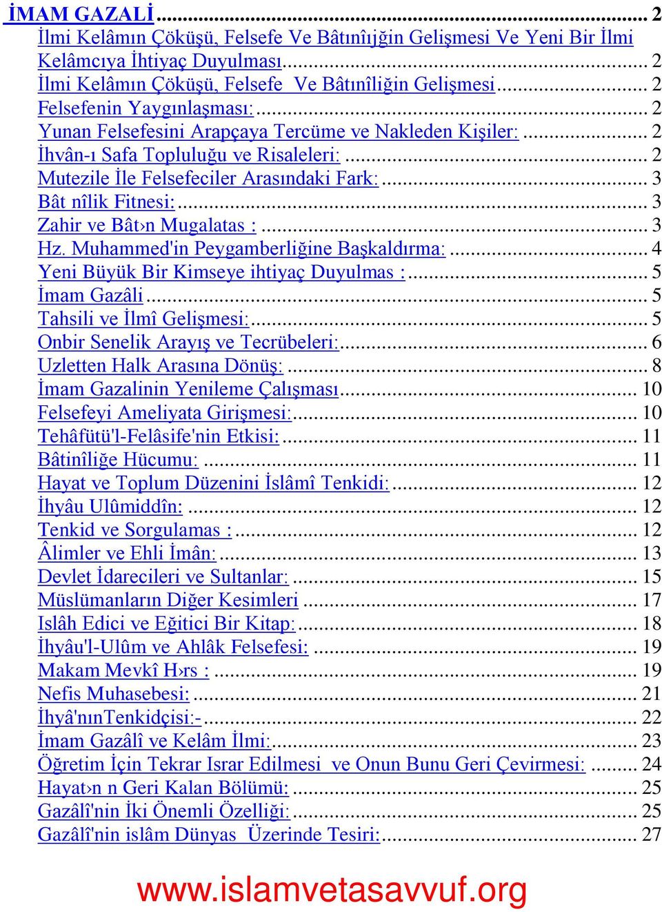 .. 3 Bât nîlik Fitnesi:... 3 Zahir ve Bât n Mugalatas :... 3 Hz. Muhammed'in Peygamberliğine Başkaldırma:... 4 Yeni Büyük Bir Kimseye ihtiyaç Duyulmas :... 5 İmam Gazâli... 5 Tahsili ve İlmî Gelişmesi:.