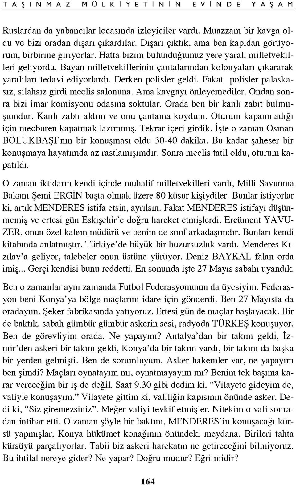 Fakat polisler palaskas z, silahs z girdi meclis salonuna. Ama kavgay önleyemediler. Ondan sonra bizi imar komisyonu odas na soktular. Orada ben bir kanl zab t bulmußumdur.