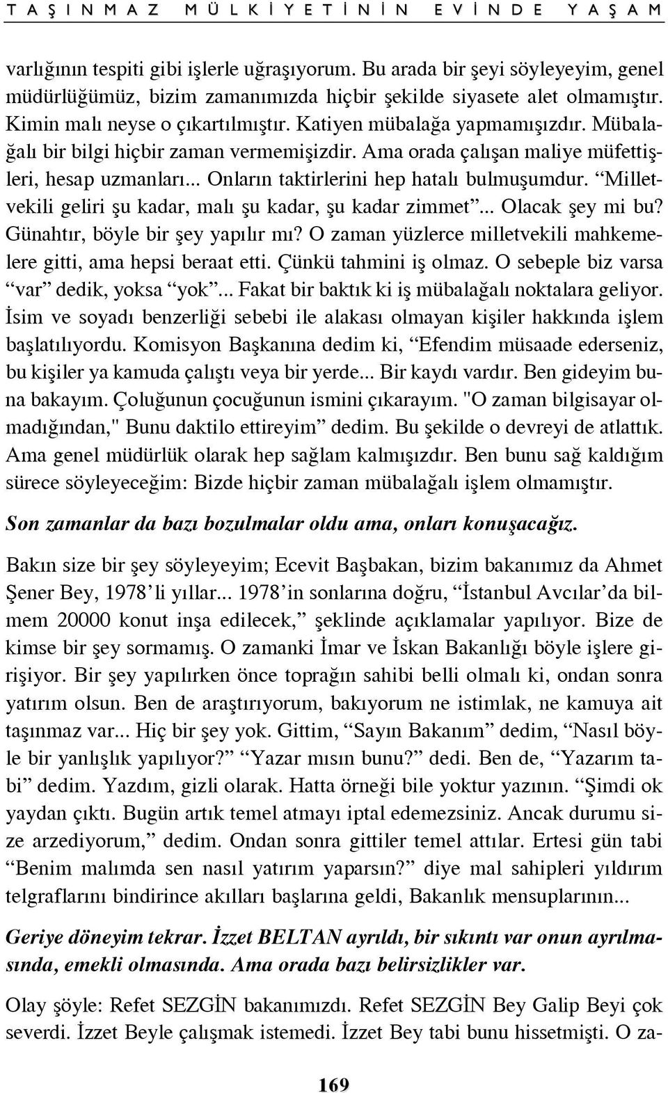 Milletvekili geliri ßu kadar, mal ßu kadar, ßu kadar zimmet... Olacak ßey mi bu? Günaht r, böyle bir ßey yap l r m? O zaman yüzlerce milletvekili mahkemelere gitti, ama hepsi beraat etti.