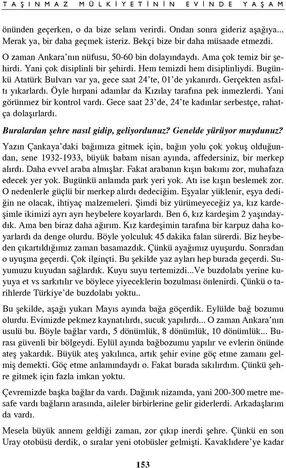 Öyle h rpani adamlar da K z lay taraf na pek inmezlerdi. Yani görünmez bir kontrol vard. Gece saat 23 de, 24 te kad nlar serbestçe, rahatça dolaß rlard. Buralardan ßehre nas l gidip, geliyordunuz?