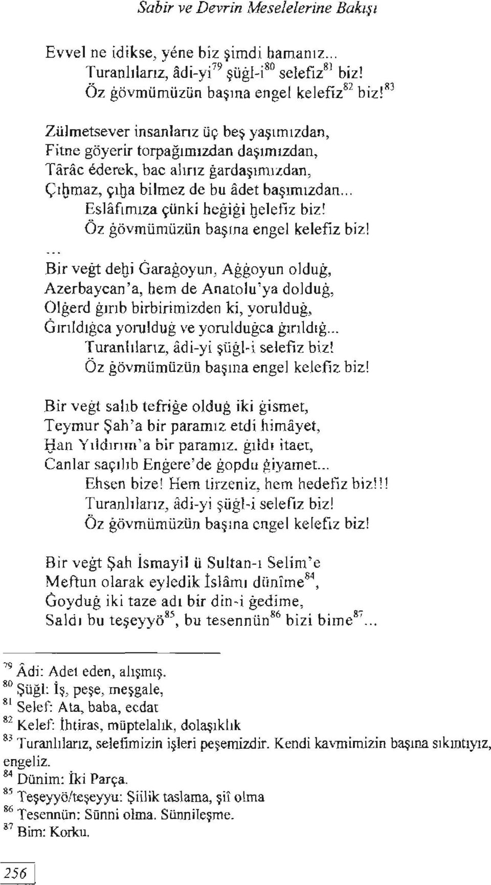 başımızdan... EsHifımıza çünki hegigi belefiz biz! Öz gövmümüzün başına engel kelefiz biz!