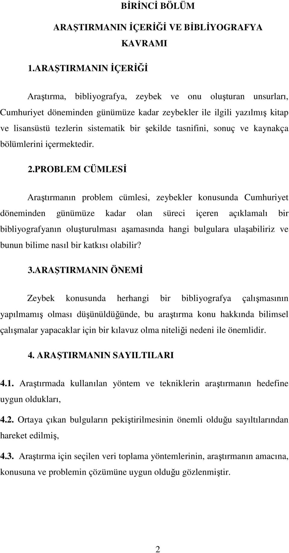 şekilde tasnifini, sonuç ve kaynakça bölümlerini içermektedir. 2.