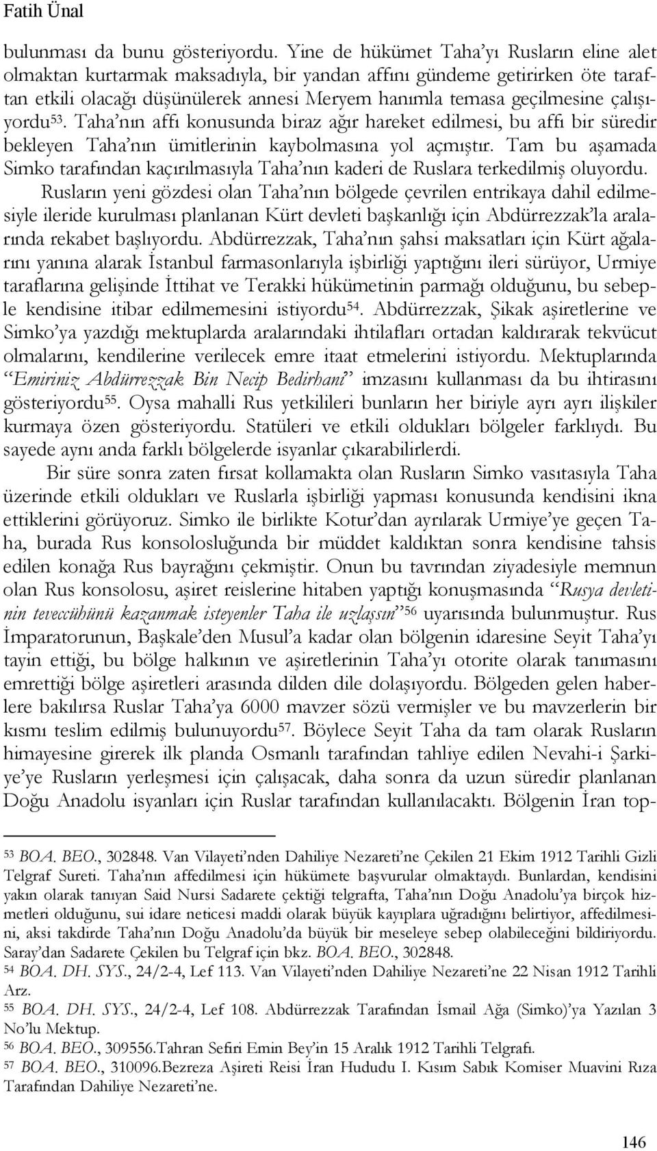 çalışıyordu 53. Taha nın affı konusunda biraz ağır hareket edilmesi, bu affı bir süredir bekleyen Taha nın ümitlerinin kaybolmasına yol açmıştır.