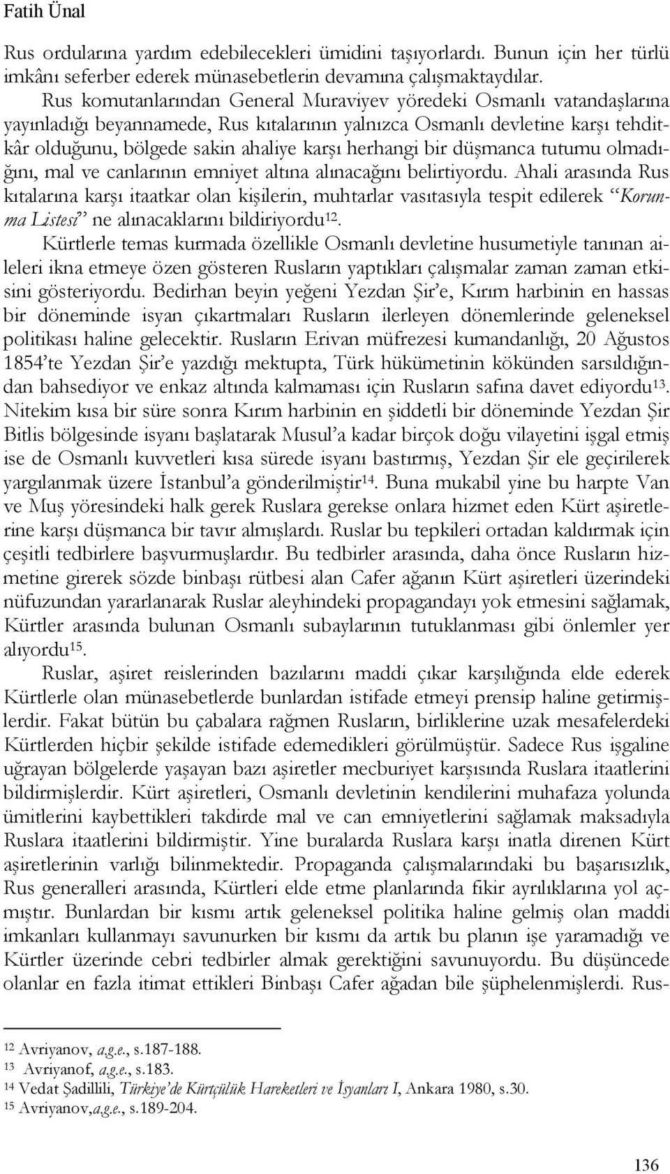 herhangi bir düşmanca tutumu olmadığını, mal ve canlarının emniyet altına alınacağını belirtiyordu.