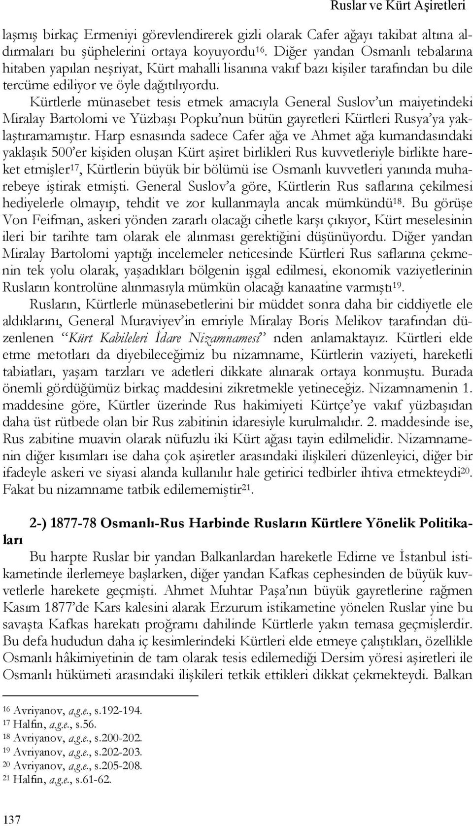 Kürtlerle münasebet tesis etmek amacıyla General Suslov un maiyetindeki Miralay Bartolomi ve Yüzbaşı Popku nun bütün gayretleri Kürtleri Rusya ya yaklaştıramamıştır.