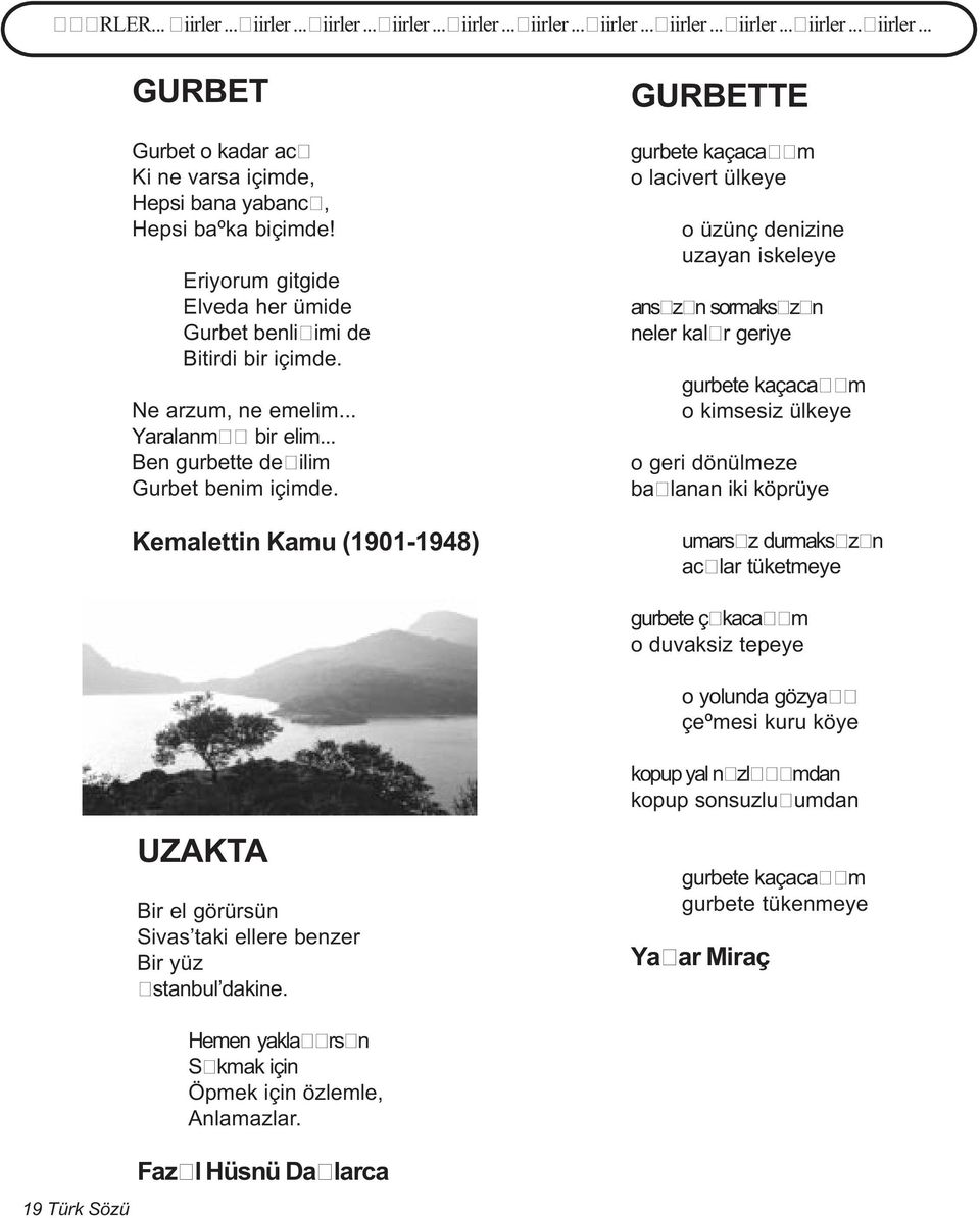 Kemalettin Kamu (1901-1948) GURBETTE gurbete kaçacað ý m o lacivert ülkeye o üzünç denizine uzayan iskeleye ansý zý n sormaksý zý n neler kalý r geriye gurbete kaçacað ý m o kimsesiz ülkeye o geri