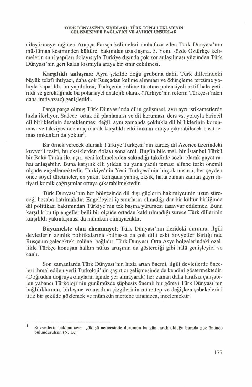 K arşılıklı anlaşma: Aynı şekilde doğu grubuna dahil Türk dillerindeki büyük telafi ihtiyacı, daha çok Rusçadan kelime alınması ve ödünçleme tercüme yoluyla kapatıldı; bu yapılırken, Türkçenin kelime