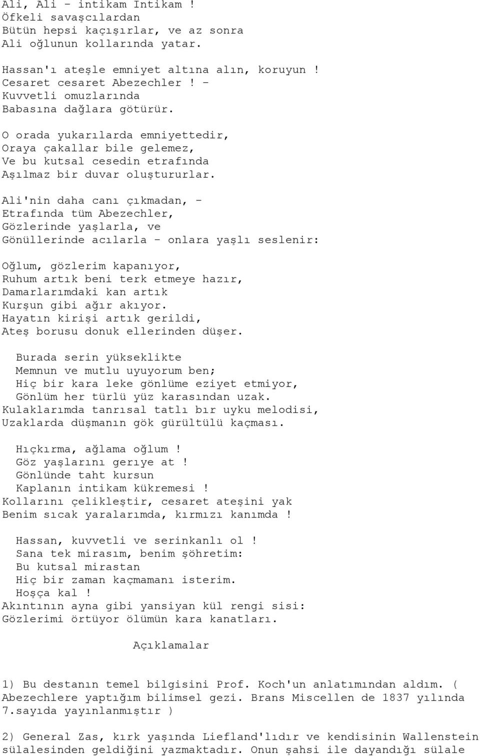 Ali'nin daha canı çıkmadan, - Etrafında tüm Abezechler, Gözlerinde yaşlarla, ve Gönüllerinde acılarla - onlara yaşlı seslenir: Oğlum, gözlerim kapanıyor, Ruhum artık beni terk etmeye hazır,