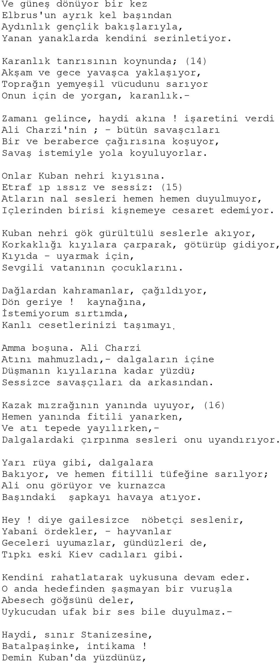 işaretini verdi Ali Charzi'nin ; - bütün savaşcıları Bir ve beraberce çağırısına koşuyor, Savaş istemiyle yola koyuluyorlar. Onlar Kuban nehri kıyısına.