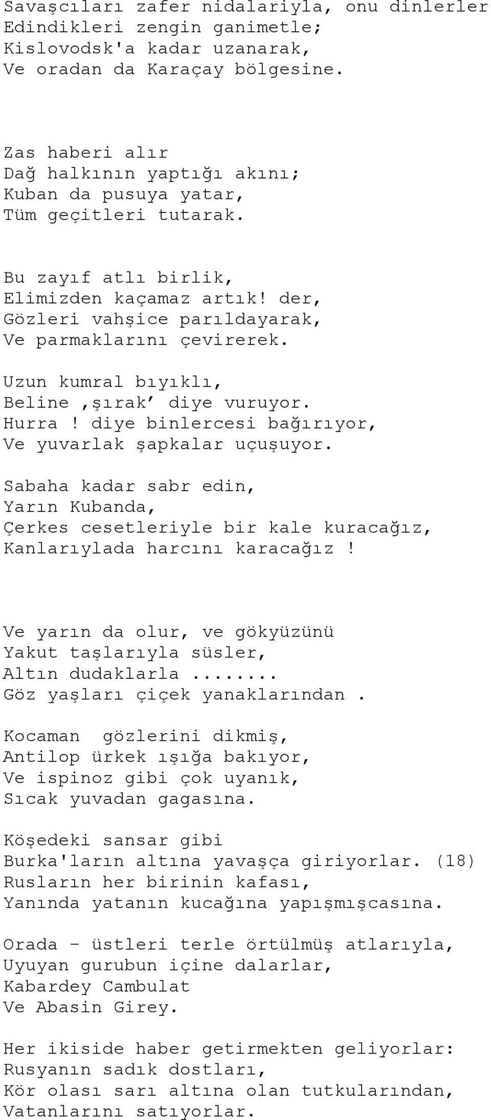 Uzun kumral bıyıklı, Beline şırak diye vuruyor. Hurra! diye binlercesi bağırıyor, Ve yuvarlak şapkalar uçuşuyor.