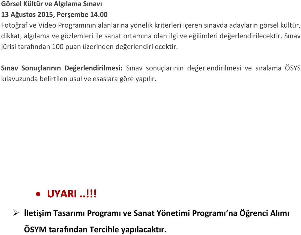 ortamına olan ilgi ve eğilimleri değerlendirilecektir. Sınav jürisi tarafından 100 puan üzerinden değerlendirilecektir.