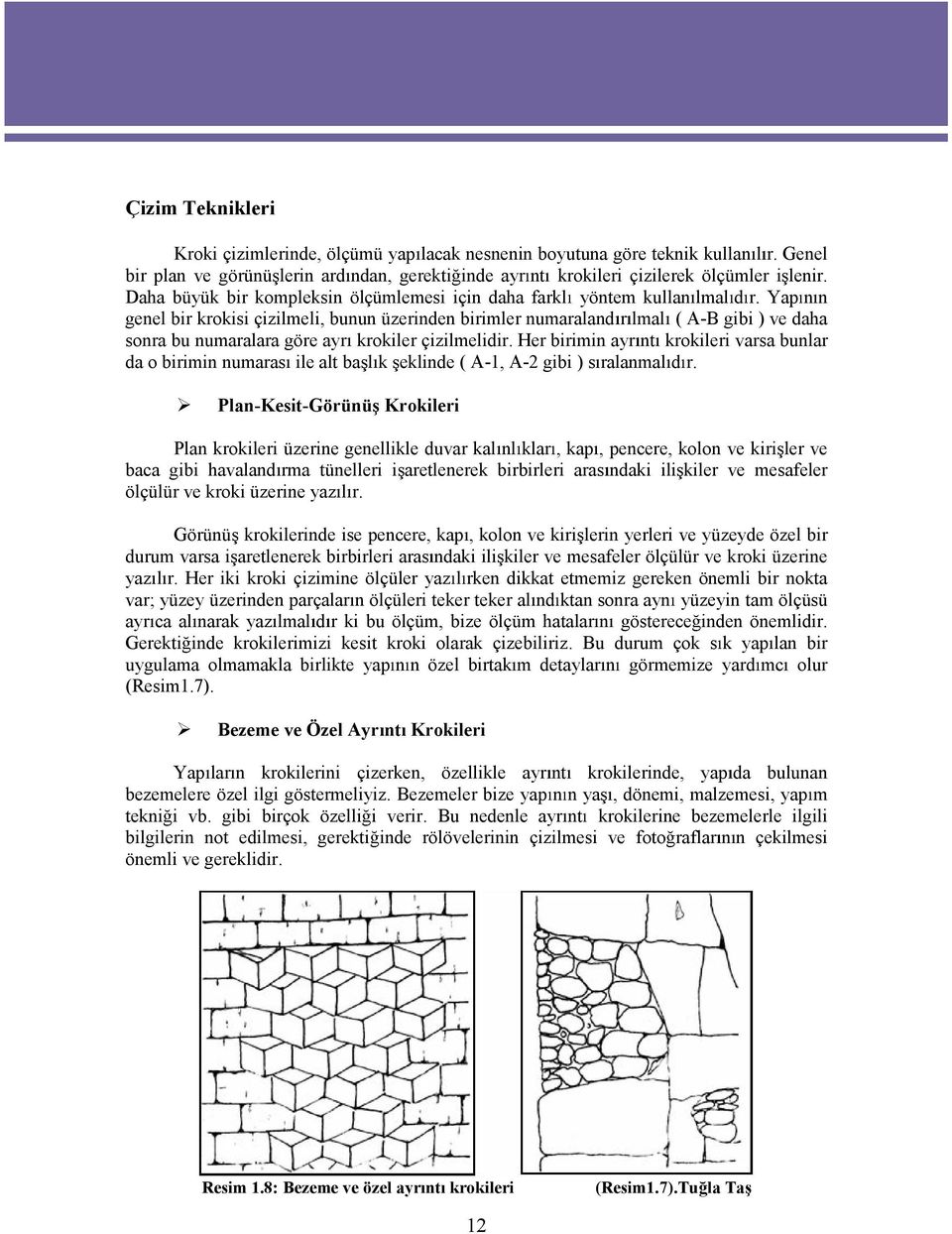 Yap n n genel bir krokisi çizilmeli,bunun üzerinden birimler numaraland r lmal (A-B gibi )ve daha sonra bu numaralara göre ayr krokiler çizilmelidir.