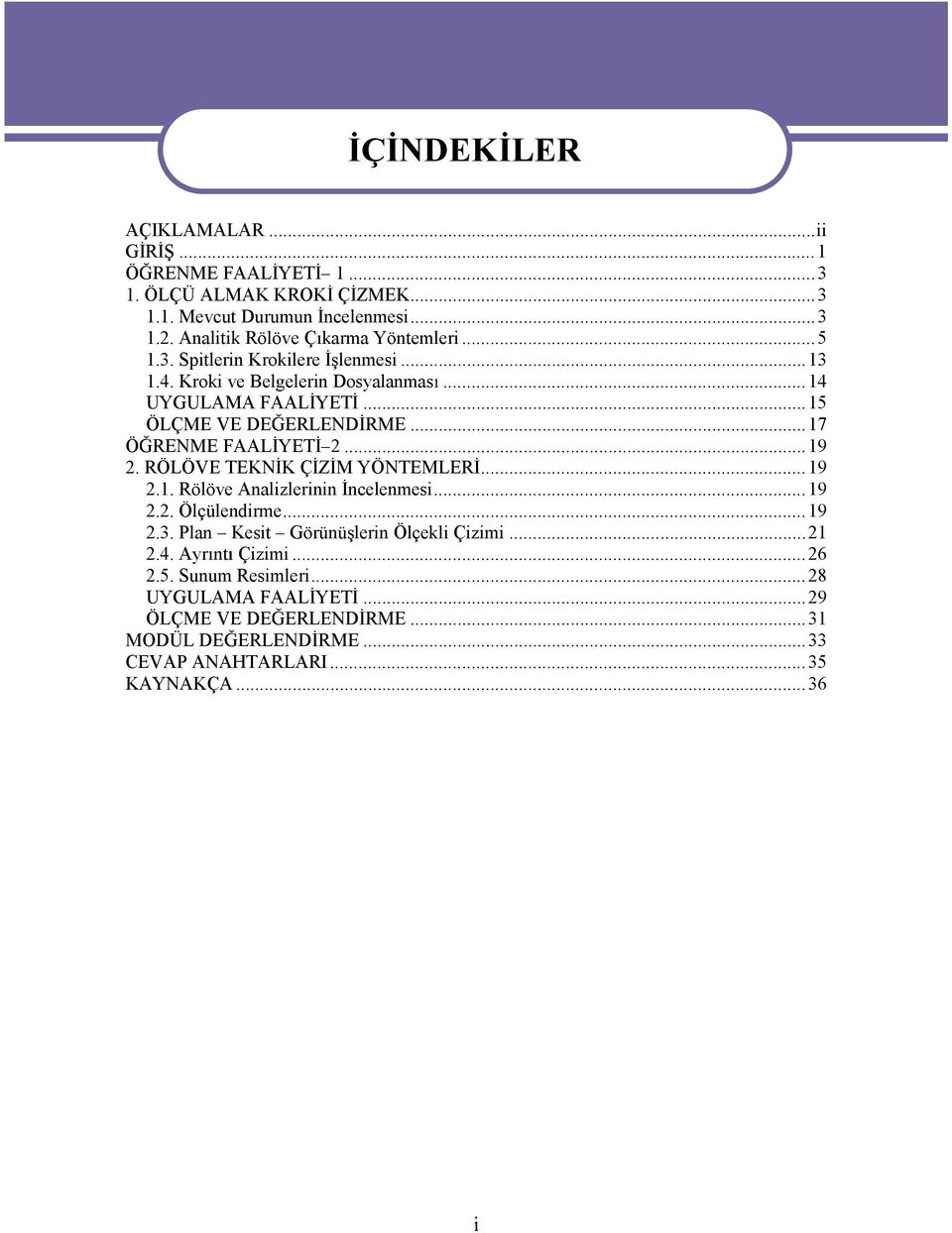 ..15 ÖLÇME VE DE ERLEND RME...17 Ö RENME FAAL YET 2...19 2. RÖLÖVETEKN KÇZMYÖNTEMLER...19 2.1. Rölöve Analizlerinin ncelenmesi...19 2.2. Ölçülendirme...19 2.3.