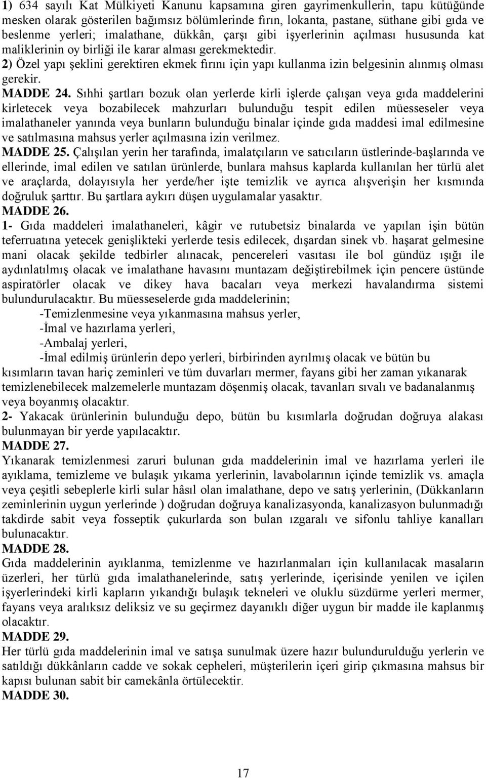 2) Özel yapı Ģeklini gerektiren ekmek fırını için yapı kullanma izin belgesinin alınmıģ olması gerekir. MADDE 24.