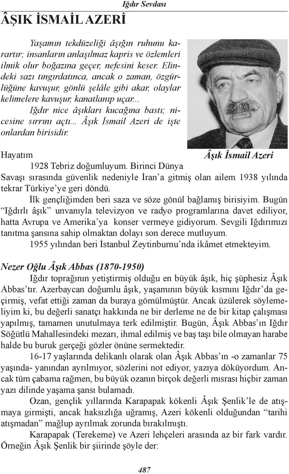 .. Âşık İsmail Azeri de işte onlardan birisidir. Hayatım Âşık İsmail Azeri 1928 Tebriz doğumluyum.