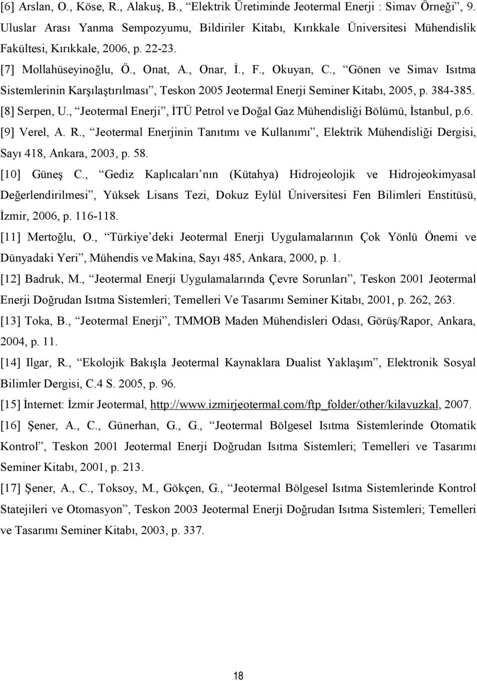 , Gönen ve Simav Isıtma Sistemlerinin Karşılaştırılması, Teskon 2005 Jeotermal Enerji Seminer Kitabı, 2005, p. 384-385. [8] Serpen, U.