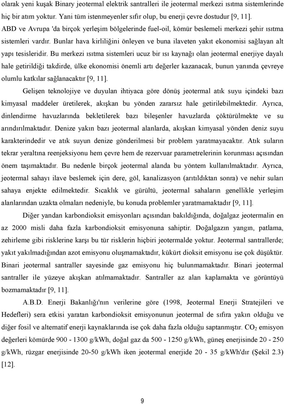 Bunlar hava kirliliğini önleyen ve buna ilaveten yakıt ekonomisi sağlayan alt yapı tesisleridir.