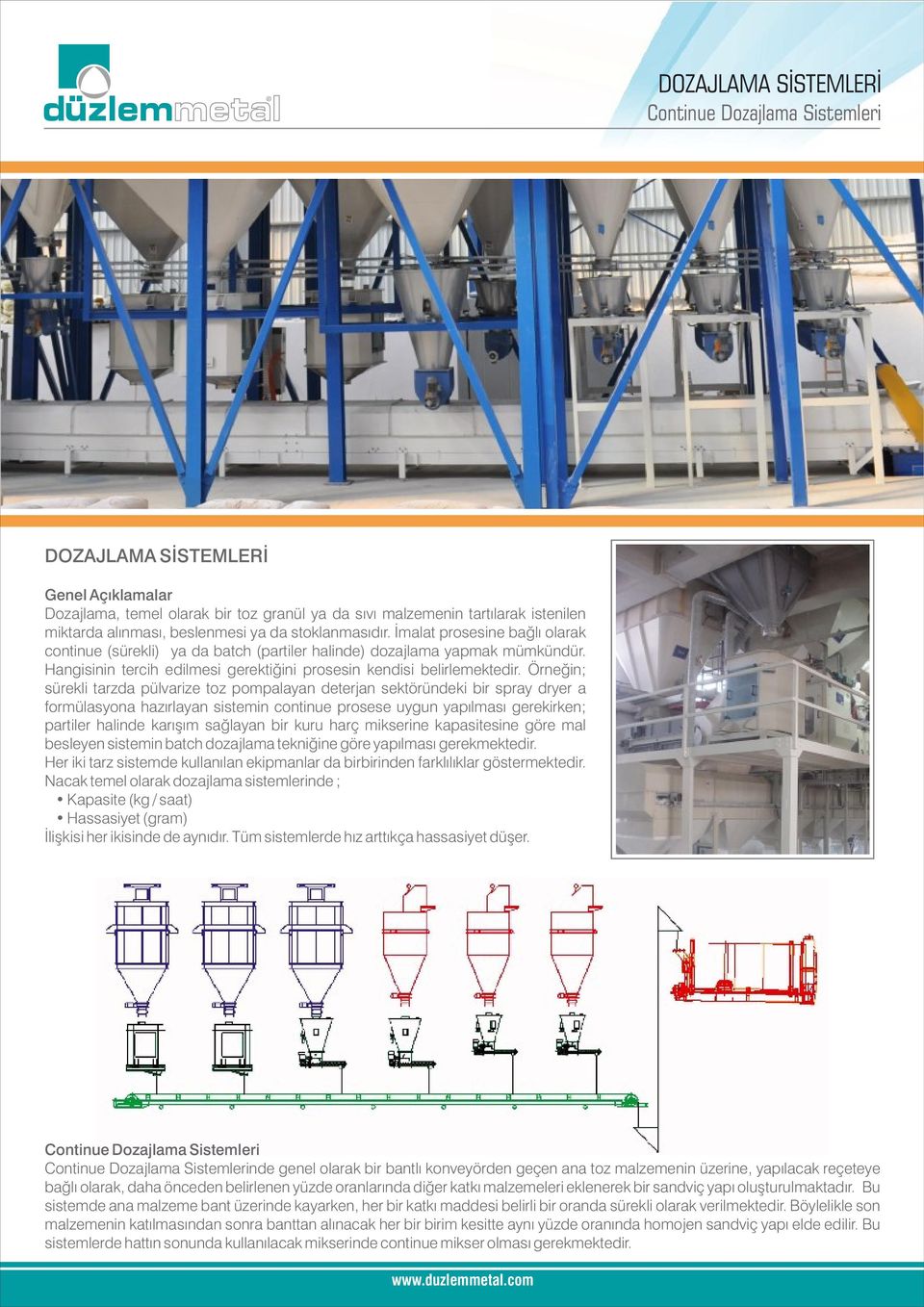 Hangisinin tercih edilmesi gerektiğini prosesin kendisi belirlemektedir.