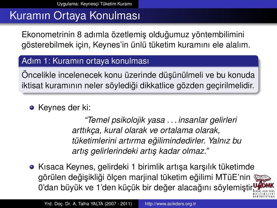 Keynes der ki: Temel psikolojik yasa... insanlar gelirleri arttıkça, kural olarak ve ortalama olarak, tüketimlerini artırma eğilimindedirler.