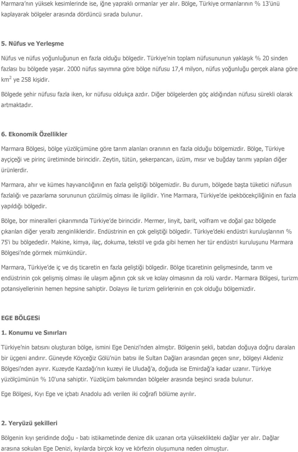 2000 nüfus sayımına göre bölge nüfusu 17,4 milyon, nüfus yoğunluğu gerçek alana göre km 2 ye 258 kişidir. Bölgede şehir nüfusu fazla iken, kır nüfusu oldukça azdır.