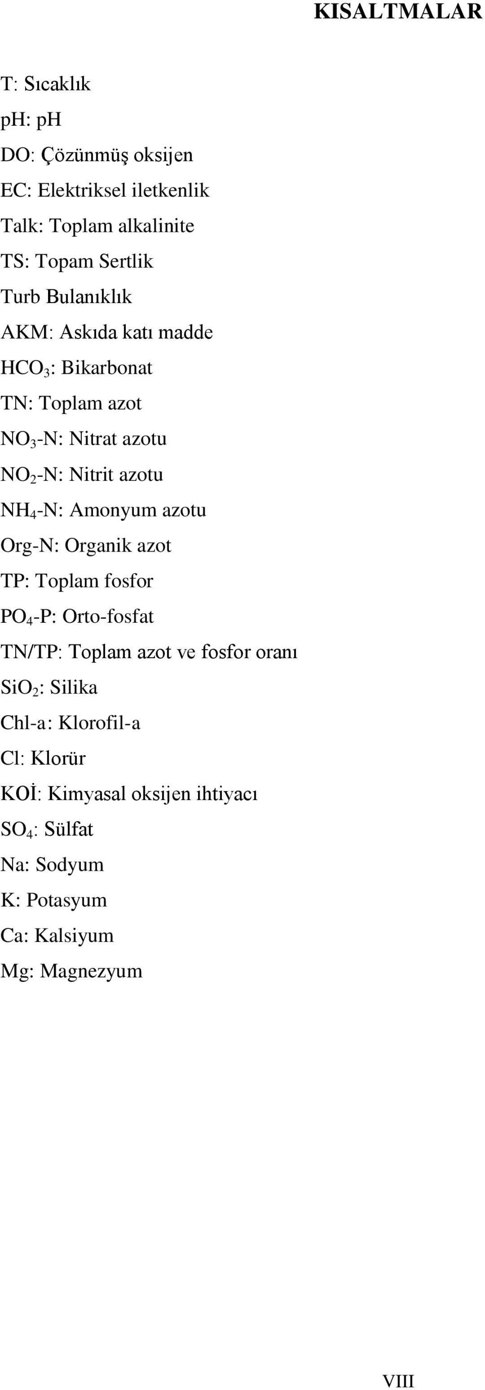 -N: Amonyum azotu Org-N: Organik azot TP: Toplam fosfor PO 4 -P: Orto-fosfat TN/TP: Toplam azot ve fosfor oranı SiO 2 :
