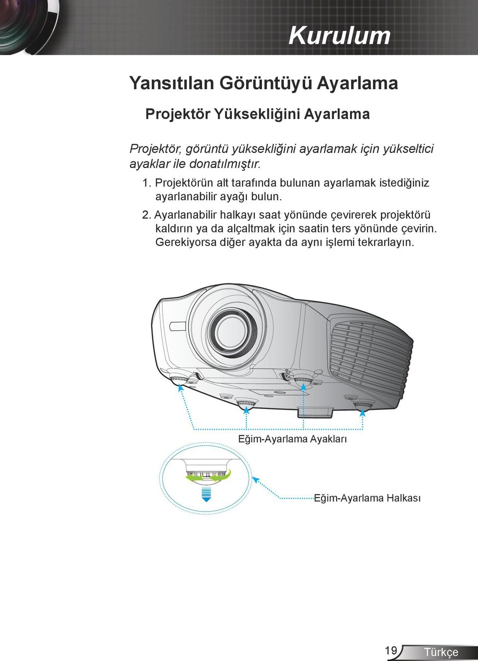 Projektörün alt tarafında bulunan ayarlamak istediğiniz ayarlanabilir ayağı bulun. 2.