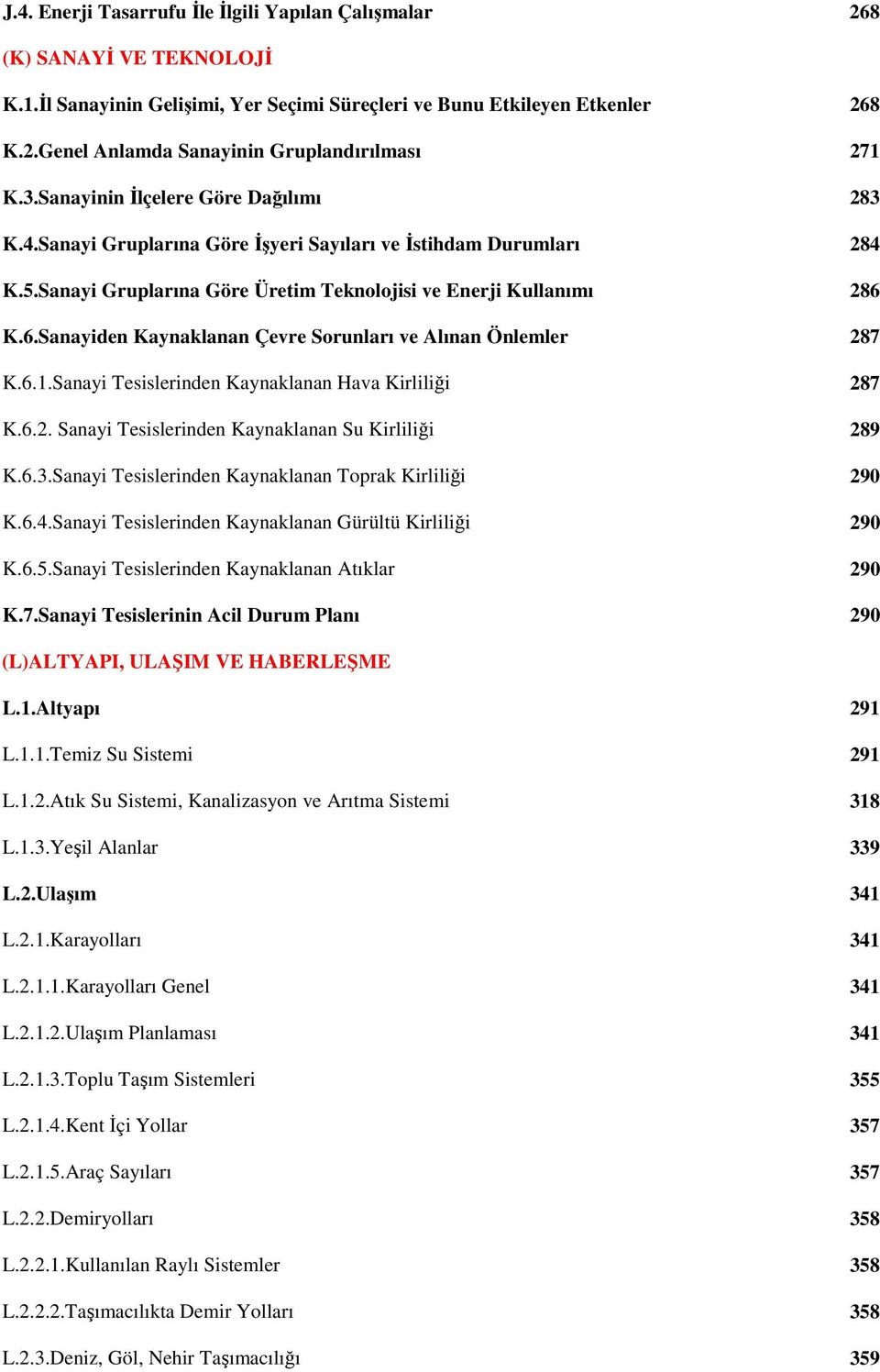 K.6.Sanayiden Kaynaklanan Çevre Sorunları ve Alınan Önlemler 287 K.6.1.Sanayi Tesislerinden Kaynaklanan Hava Kirliliği 287 K.6.2. Sanayi Tesislerinden Kaynaklanan Su Kirliliği 289 K.6.3.