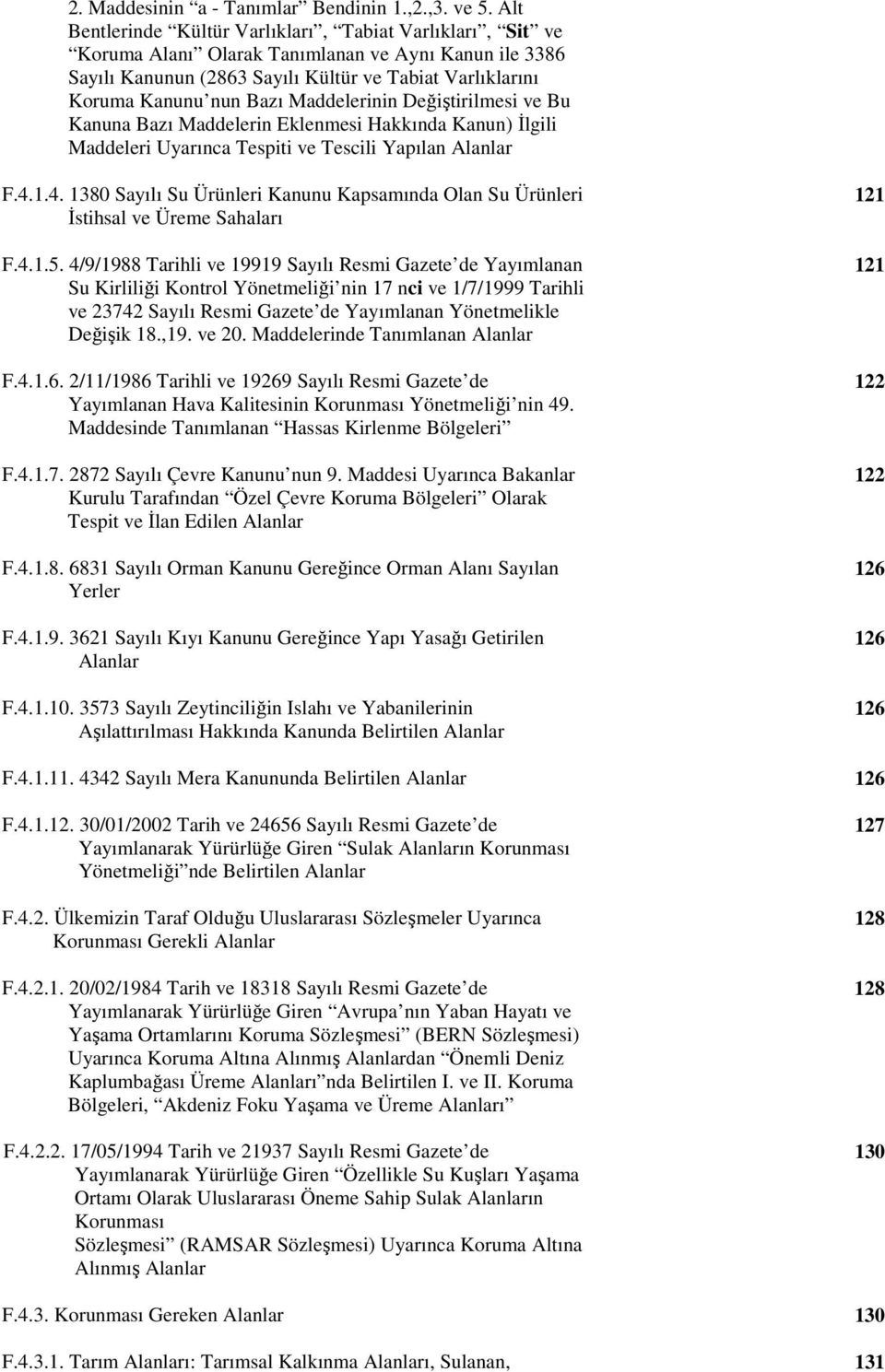 Maddelerinin Değiştirilmesi ve Bu Kanuna Bazı Maddelerin Eklenmesi Hakkında Kanun) Đlgili Maddeleri Uyarınca Tespiti ve Tescili Yapılan Alanlar F.4.