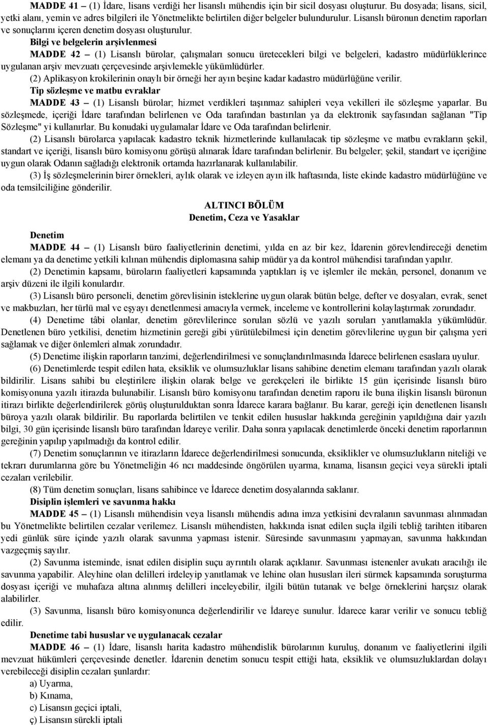 Lisanslı büronun denetim raporları ve sonuçlarını içeren denetim dosyası oluşturulur.