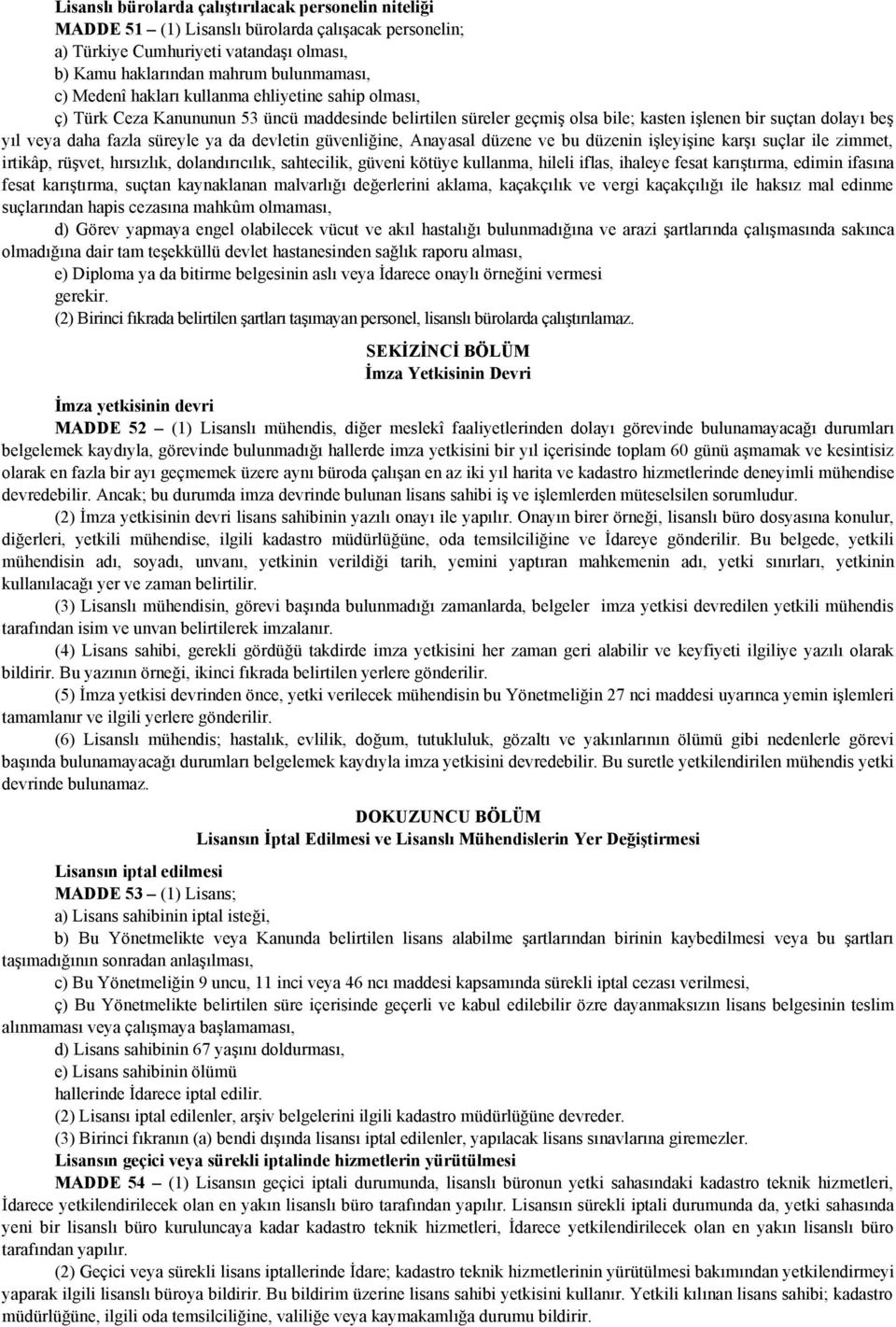 devletin güvenliğine, Anayasal düzene ve bu düzenin işleyişine karşı suçlar ile zimmet, irtikâp, rüşvet, hırsızlık, dolandırıcılık, sahtecilik, güveni kötüye kullanma, hileli iflas, ihaleye fesat