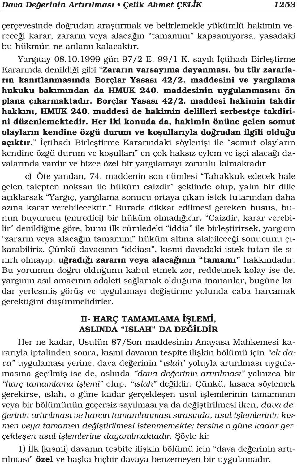 maddesini ve yarg lama hukuku bak m ndan da HMUK 240. maddesinin uygulanmas n ön plana ç karmaktad r. Borçlar Yasas 42/2. maddesi hakimin takdir hakk n, HMUK 240.