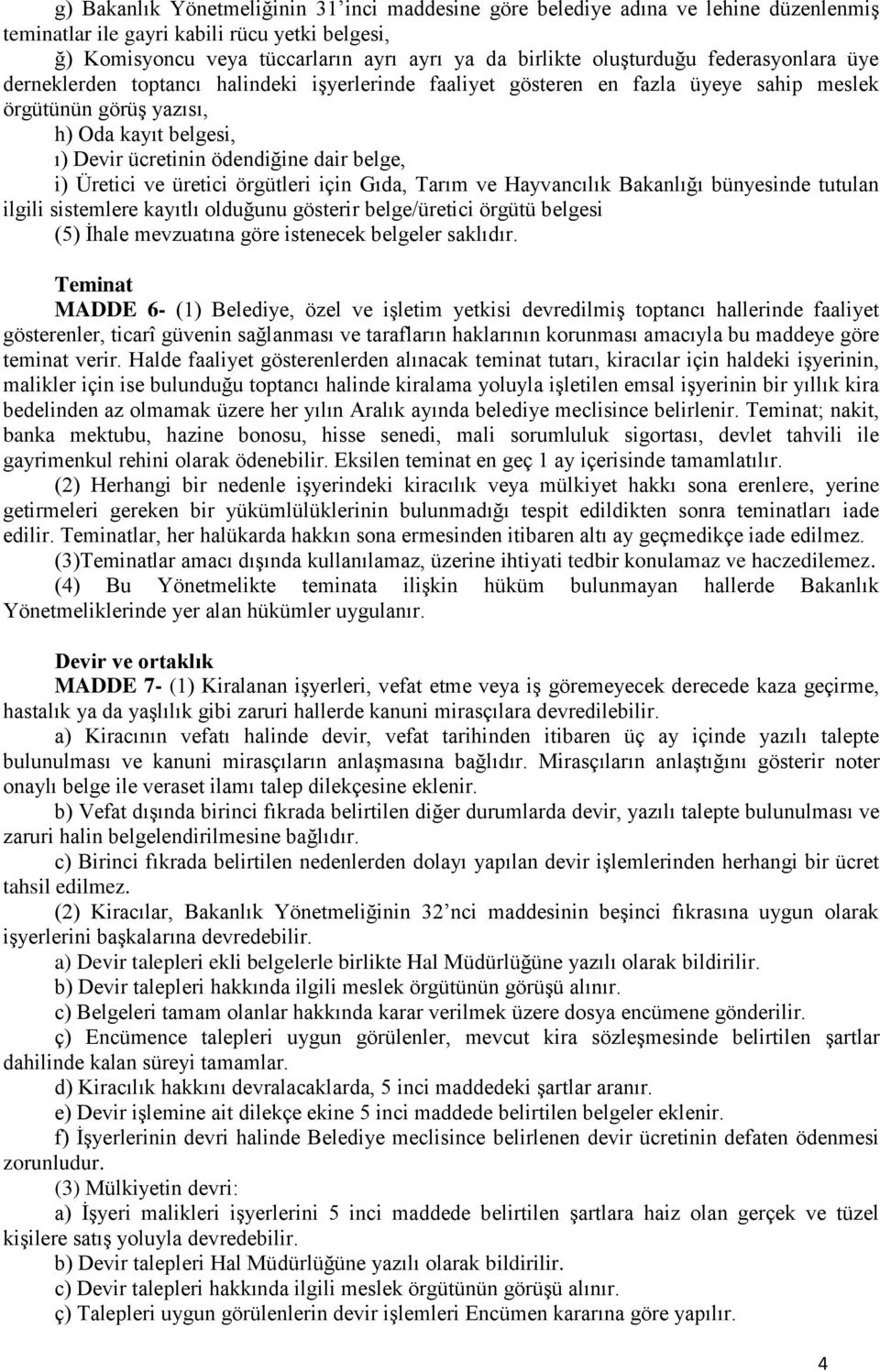 dair belge, i) Üretici ve üretici örgütleri için Gıda, Tarım ve Hayvancılık Bakanlığı bünyesinde tutulan ilgili sistemlere kayıtlı olduğunu gösterir belge/üretici örgütü belgesi (5) İhale mevzuatına