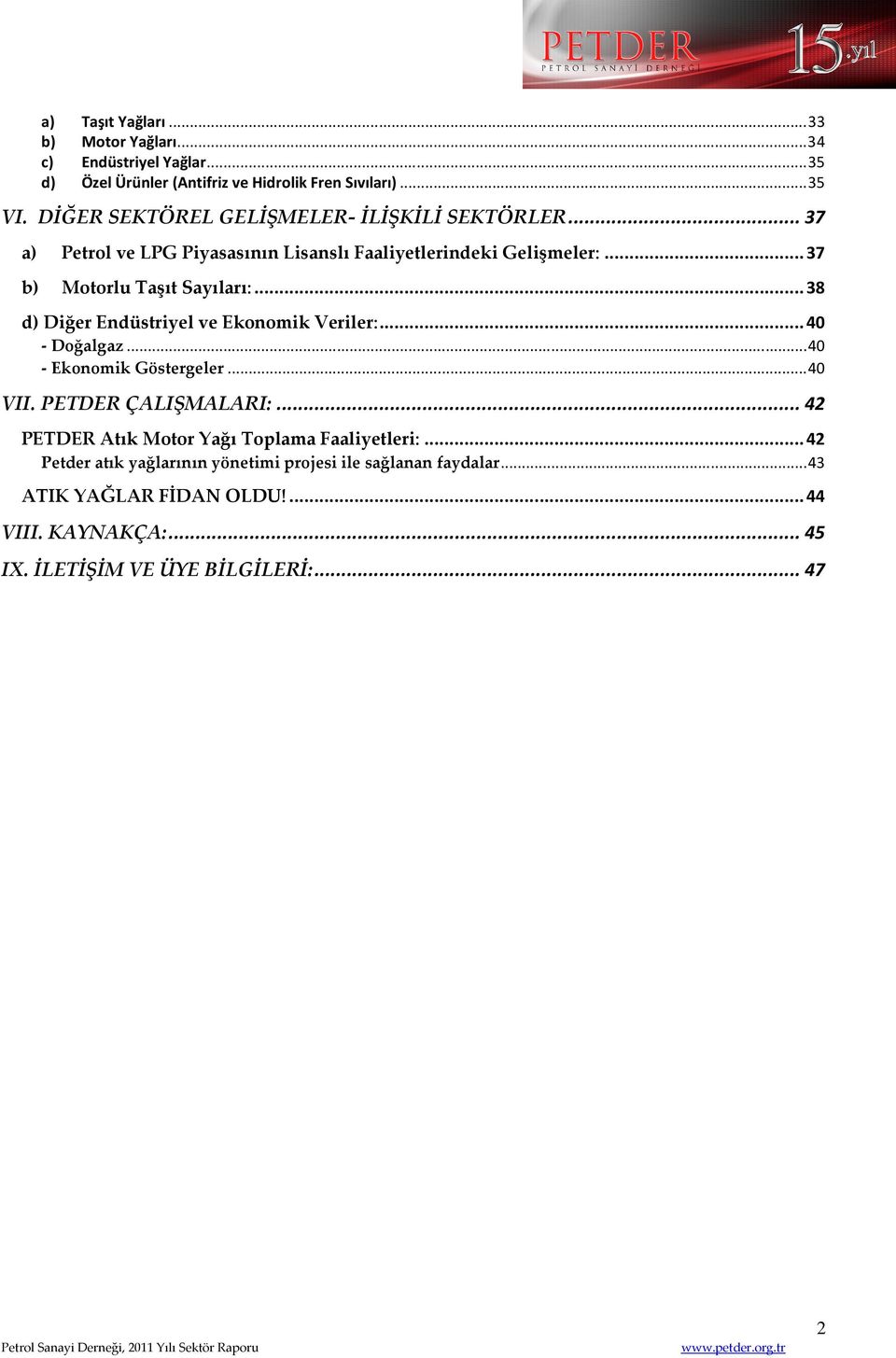 .. 38 d) Diğer Endüstriyel ve Ekonomik Veriler:... 40 - Doğalgaz... 40 - Ekonomik Göstergeler... 40 VII. PETDER ÇALIŞMALARI:.