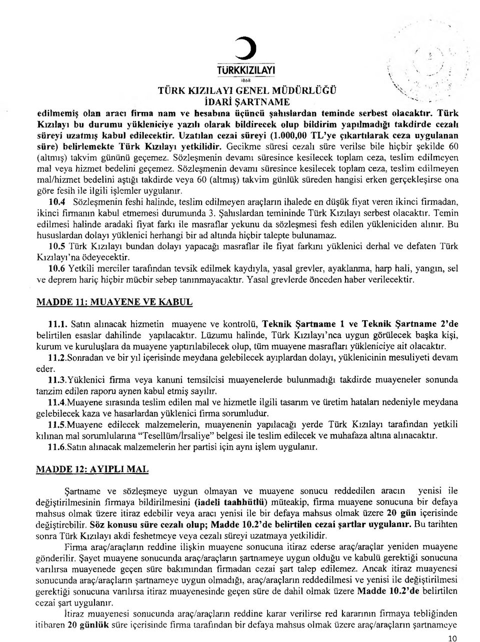 000,00 TL ye çıkartılarak ceza uygulanan süre) belirlemekte Türk Kızılayı yetkilidir. Gecikme süresi cezalı süre verilse bile hiçbir şekilde 60 (altmış) takvim gününü geçemez.