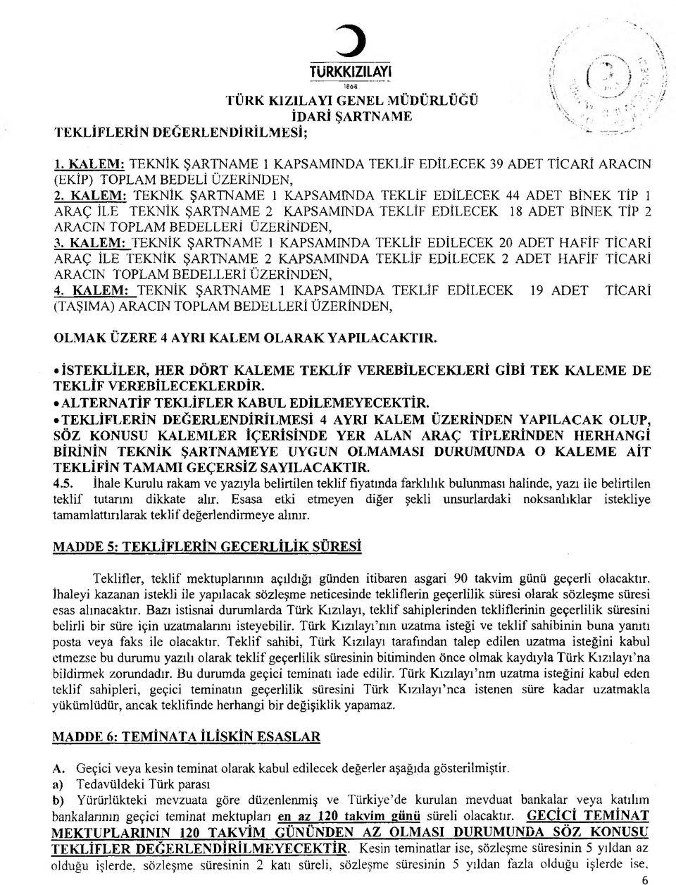 KALEM: TEKNİK ŞARTNAME 1 KAPSAMINDA TEKLİF EDİLECEK 20 ADET HAFİF TİCARİ ARAÇ İLE TEKNİK ŞARTNAME 2 KAPSAMINDA TEKLİF EDİLECEK 2 ADET HAFİF TİCARİ ARACIN TOPLAM BEDELLERİ ÜZERİNDEN, 4.