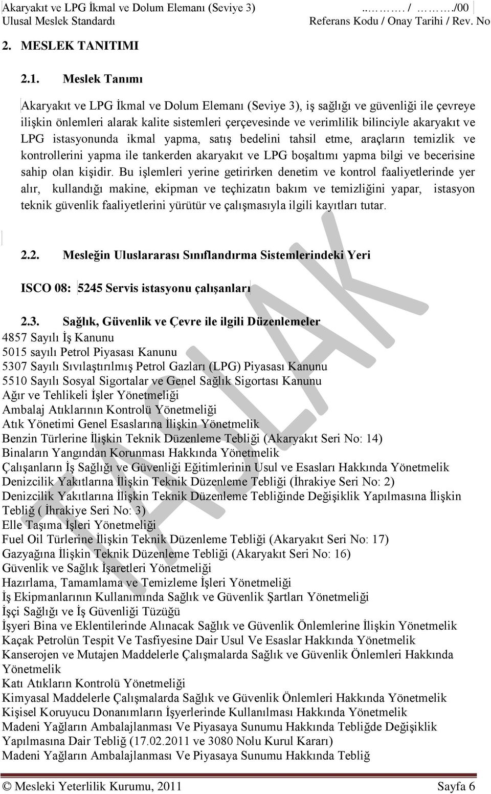 istasyonunda ikmal yapma, satış bedelini tahsil etme, araçların temizlik ve kontrollerini yapma ile tankerden akaryakıt ve LPG boşaltımı yapma bilgi ve becerisine sahip olan kişidir.