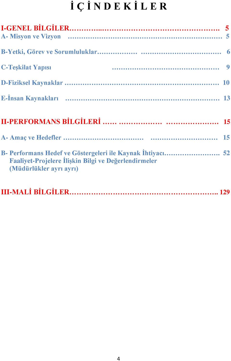 Kaynaklar 10 E-İnsan Kaynakları 13 II-PERFORMANS BİLGİLERİ.