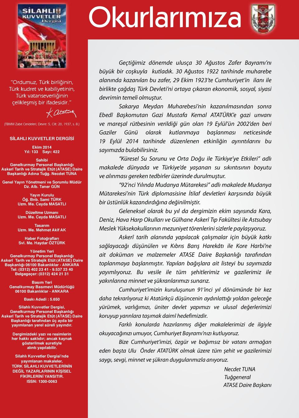 Necdet TUNA Genel Yayın Yönetmeni ve Sorumlu Müdür Dz. Alb. Taner GÜN Yayın Kurulu Öğ. Bnb. Sami TÜRK Uzm. Me. Ceyda MASATLI Düzeltme Uzmanı Uzm. Me. Ceyda MASATLI Tasarım Uzm. Me. Mehmet Akif AK Haber Fotoğrafları Svl.